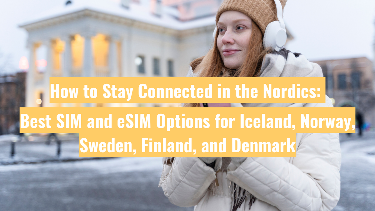 How to Stay Connected in the Nordics: Best SIM and eSIM Options for Iceland, Norway, Sweden, Finland, and Denmark
