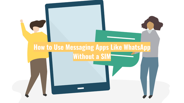 How to Use Messaging Apps Like WhatsApp Without a SIM