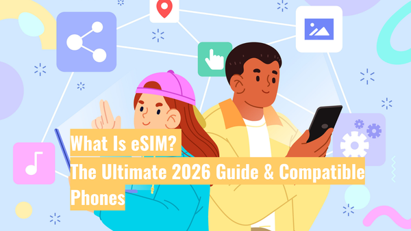 What Is eSIM? The Ultimate 2026 Guide & Compatible Phones
