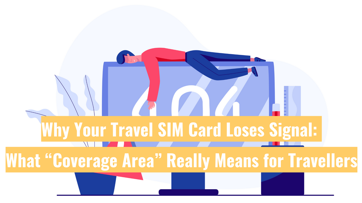 Why Your Travel SIM Card Loses Signal: What “Coverage Area” Really Means for Travellers