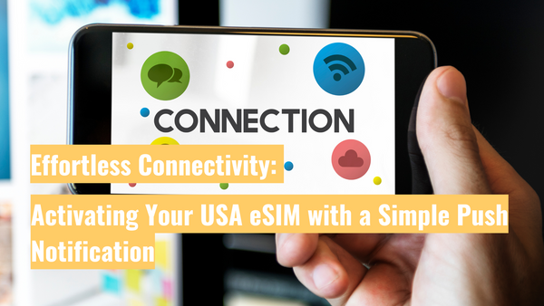 Effortless Connectivity: Activating Your USA eSIM with a Simple Push Notification