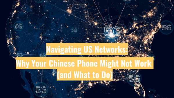 Navigating US Networks: Why Your Chinese Phone Might Not Work (and What to Do)