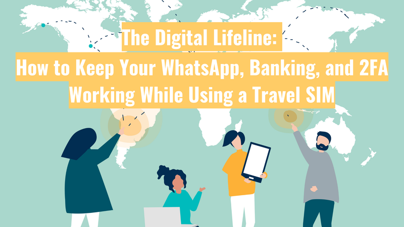 The Digital Lifeline: How to Keep Your WhatsApp, Banking, and 2FA Working While Using a Travel SIM