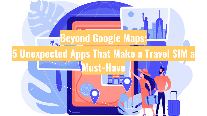 Au-delà de Google Maps : 5 applications inattendues qui font de la carte SIM de voyage un indispensable