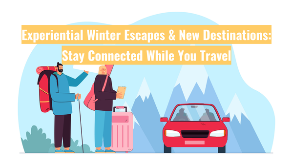 Experience Winter Escapes & New Destinations: Stay Connected While You Travel