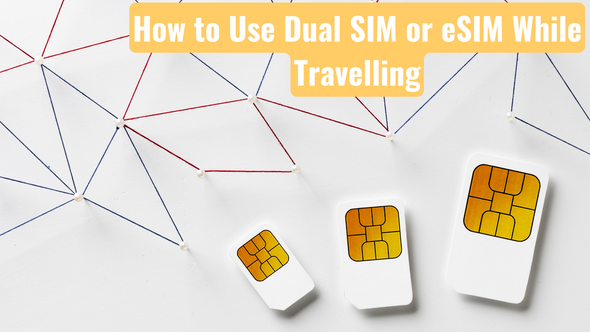 How to Use Dual SIM or eSIM While Travelling