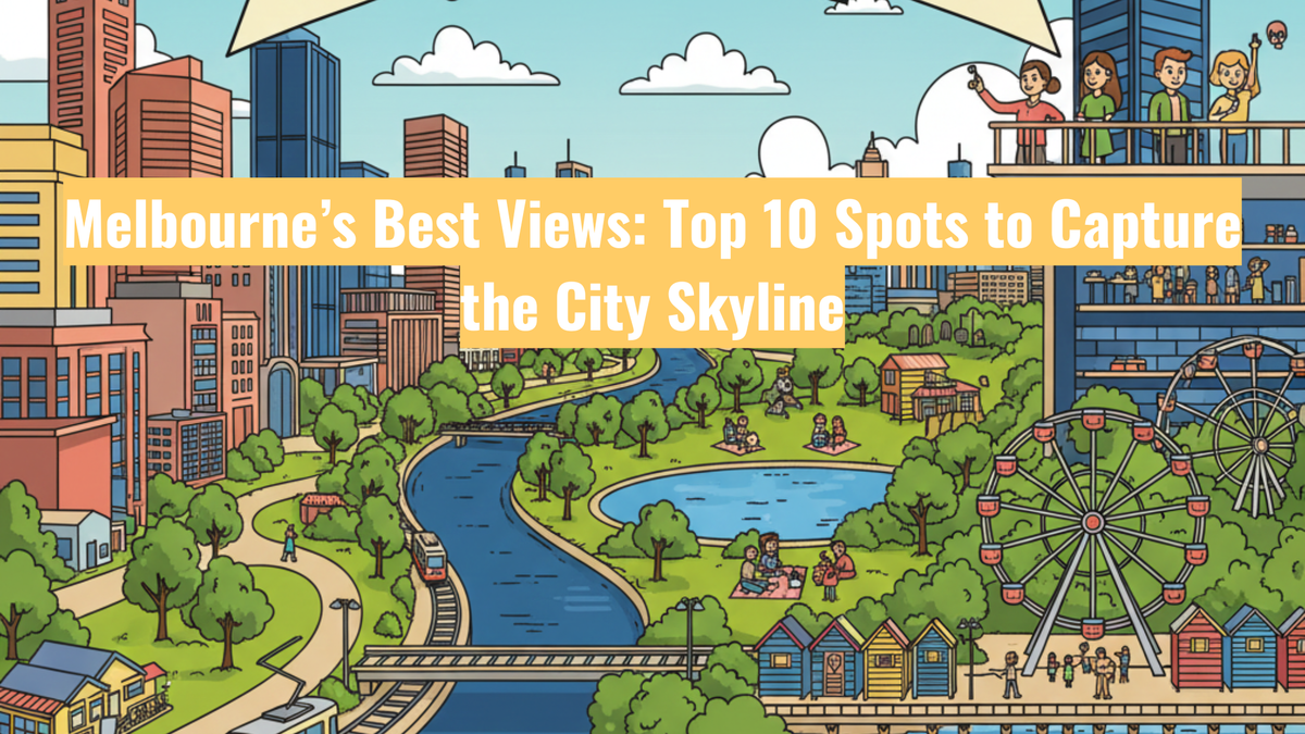 Melbourne’s Best Views: Top 10 Spots to Capture the City Skyline