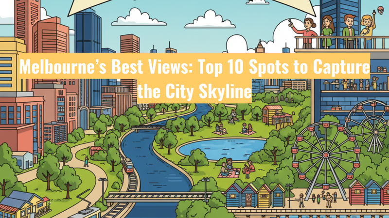 Melbourne’s Best Views: Top 10 Spots to Capture the City Skyline
