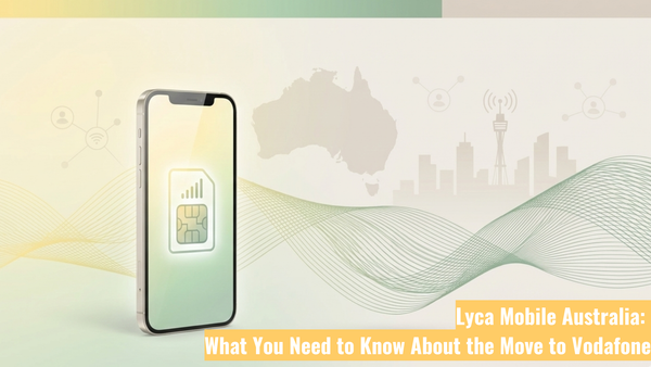 Lyca Mobile Australia: What You Need to Know About the Move to Vodafone