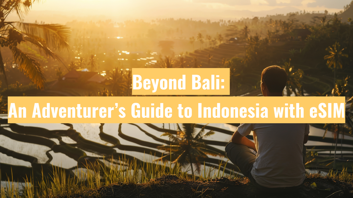 Beyond Bali: An Adventurer’s Guide to Indonesia with eSIM