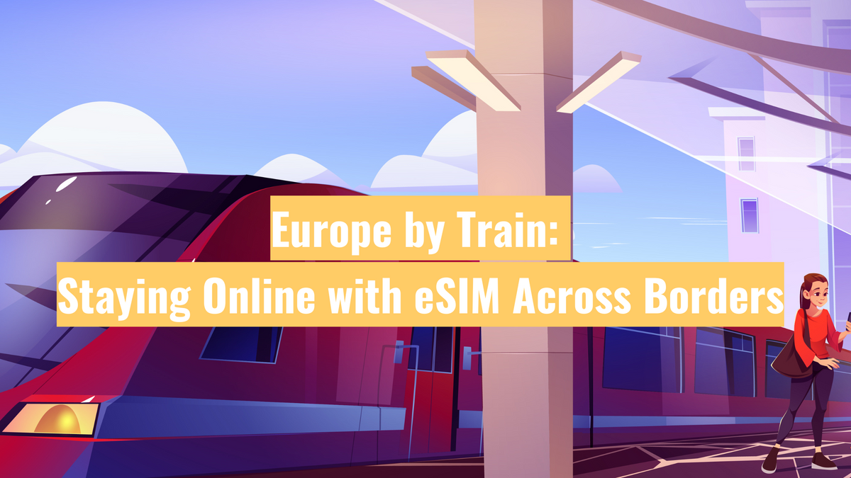 Europe by Train: Staying Online with eSIM Across Borders