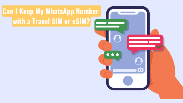 Can I Keep My WhatsApp Number with a Travel SIM or eSIM?