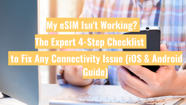 My eSIM Isn't Working? The Expert 4-Step Checklist to Fix Any Connectivity Issue (iOS & Android Guide)