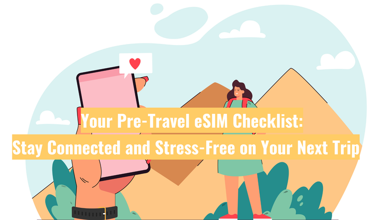 Votre liste de contrôle e-SIM avant le voyage : Restez connecté et sans stress lors de votre prochain voyage