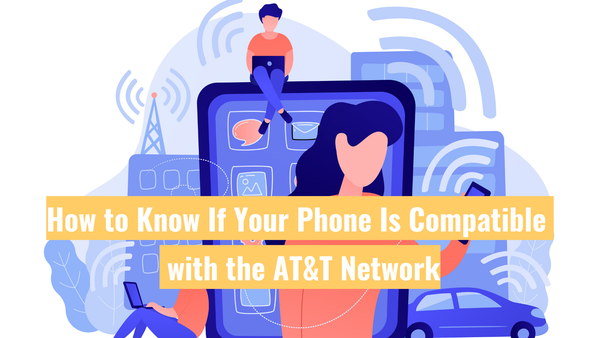How to Know If Your Phone Is Compatible with the AT&T Network