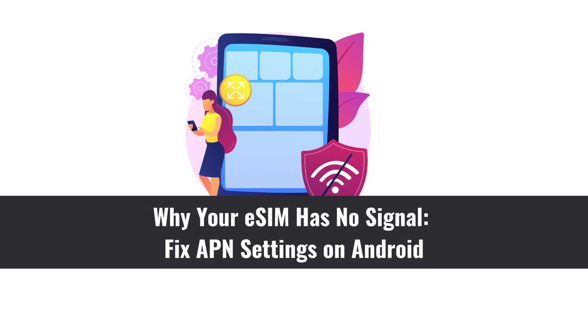 Why Your eSIM Has No Signal: Fix APN Settings on Android