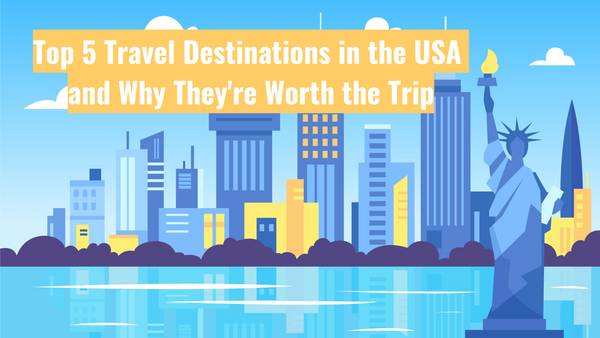 Top 5 Travel Destinations in the USA and Why They're Worth the Trip