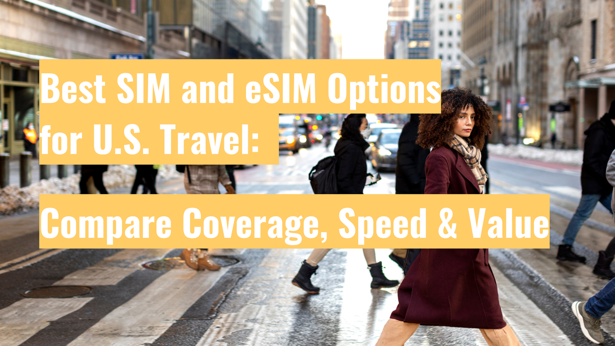 Best SIM and eSIM Options for U.S. Travel: Compare Coverage, Speed & Value