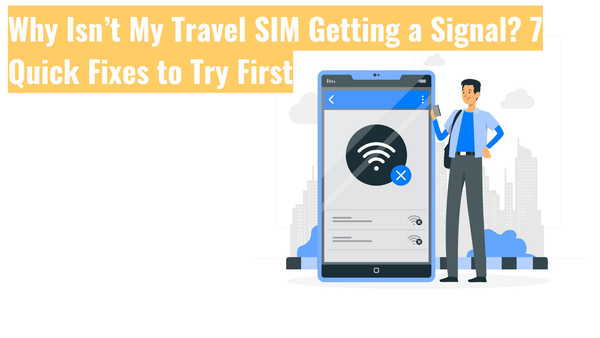 Why Isn’t My Travel SIM Getting a Signal? 8 Quick Fixes to Try First