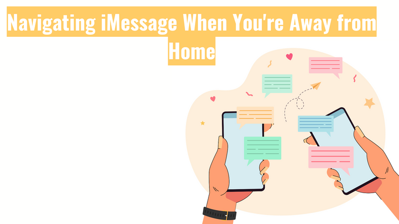 Navigating iMessage When You're Away from Home