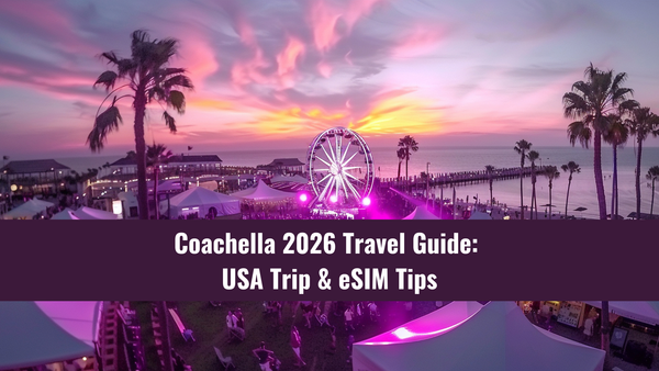 Coachella 2026 Travel Guide: USA Trip & eSIM Tips
