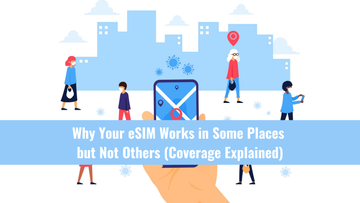 Why Your eSIM Works in Some Places but Not Others (Coverage Explained)