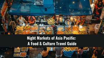 Night Markets of Asia Pacific: A Food & Culture Travel Guide