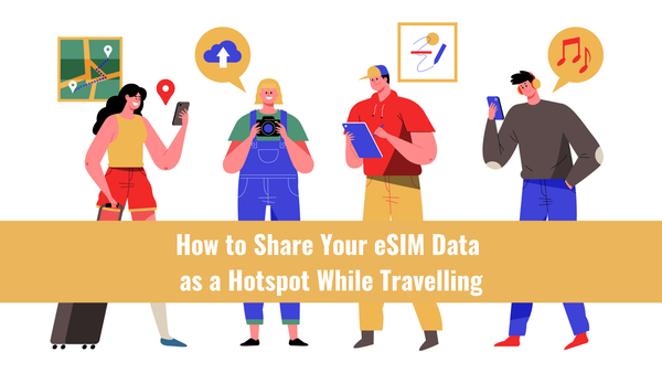 How to Share Your eSIM Data as a Hotspot While Travelling