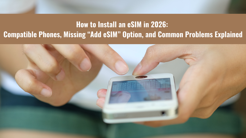 How to Install an eSIM in 2026: Compatible Phones, Missing “Add eSIM” Option, and Common Problems Explained