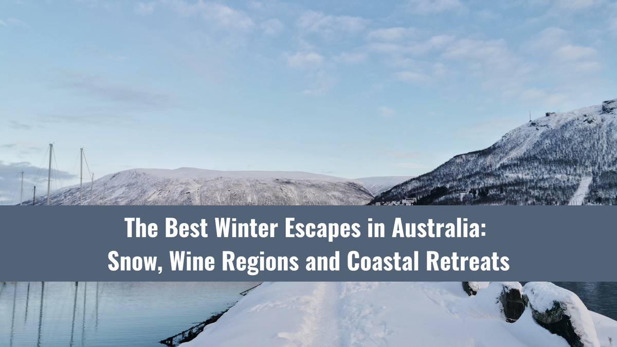 The Best Winter Escapes in Australia: Snow, Wine Regions and Coastal Retreats