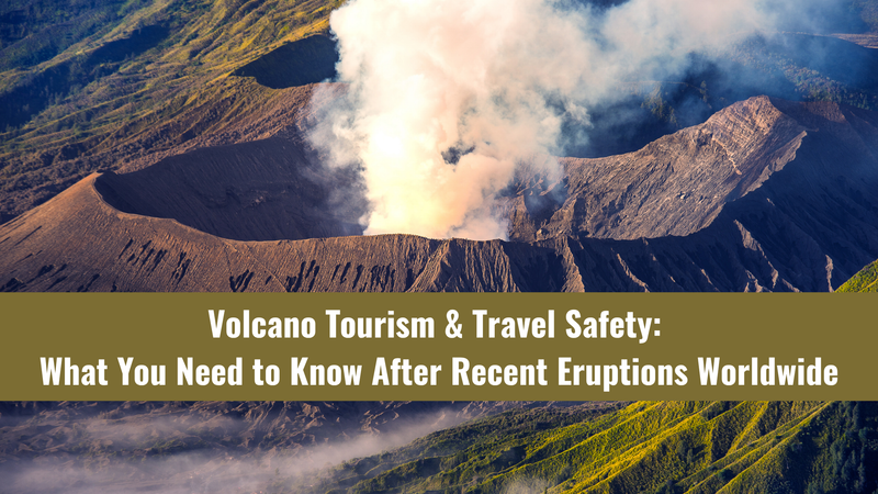 Volcano Tourism & Travel Safety: What You Need to Know After Recent Eruptions Worldwide