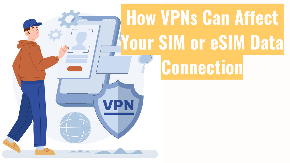 Wie VPNs Ihre SIM- oder eSIM-Datenverbindung beeinflussen können