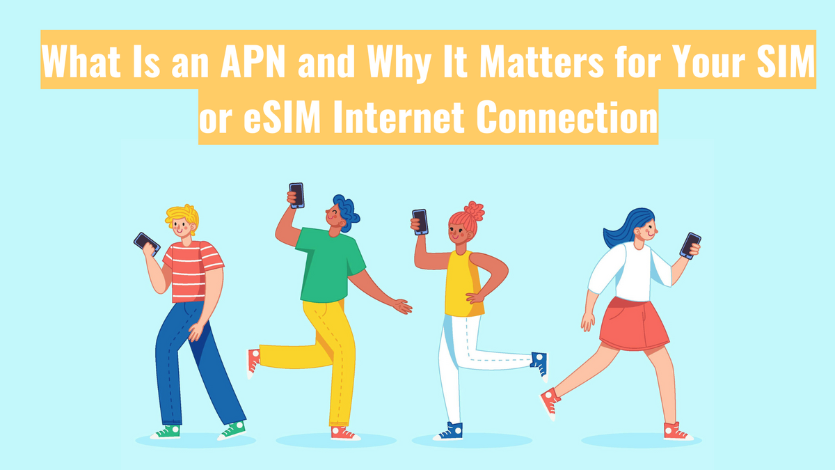 What Is an APN and Why It Matters for Your SIM or eSIM Internet Connection