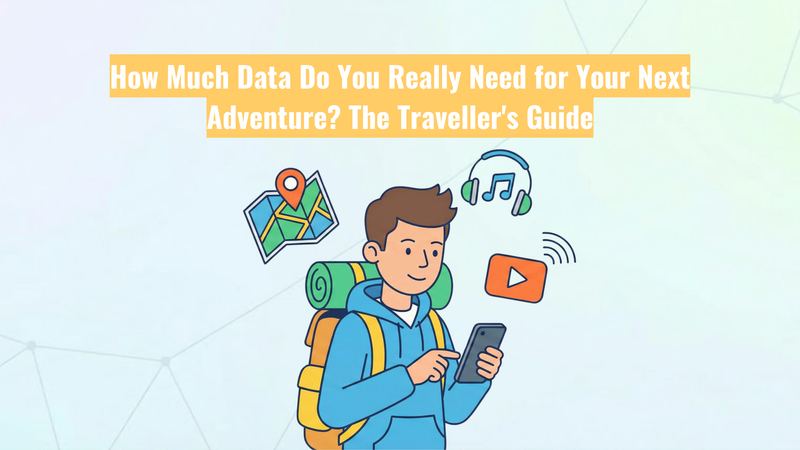 How Much Data Do You Really Need for Your Next Adventure? The Traveller's Guide