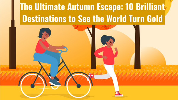The Ultimate Autumn Escape: 10 Brilliant Destinations to See the World Turn Gold