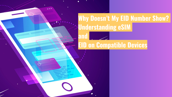 Why Doesn’t My EID Number Show? Understanding eSIM and EID on Compatible Devices