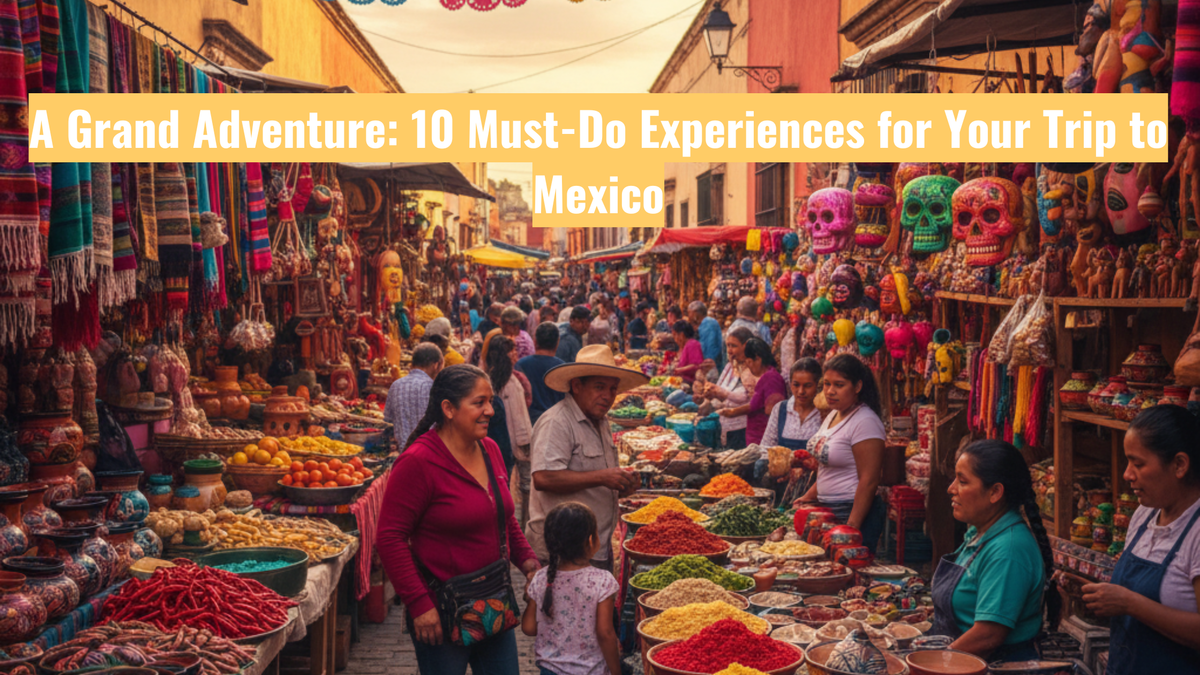 Une grande aventure : 10 expériences incontournables pour votre voyage au Mexique