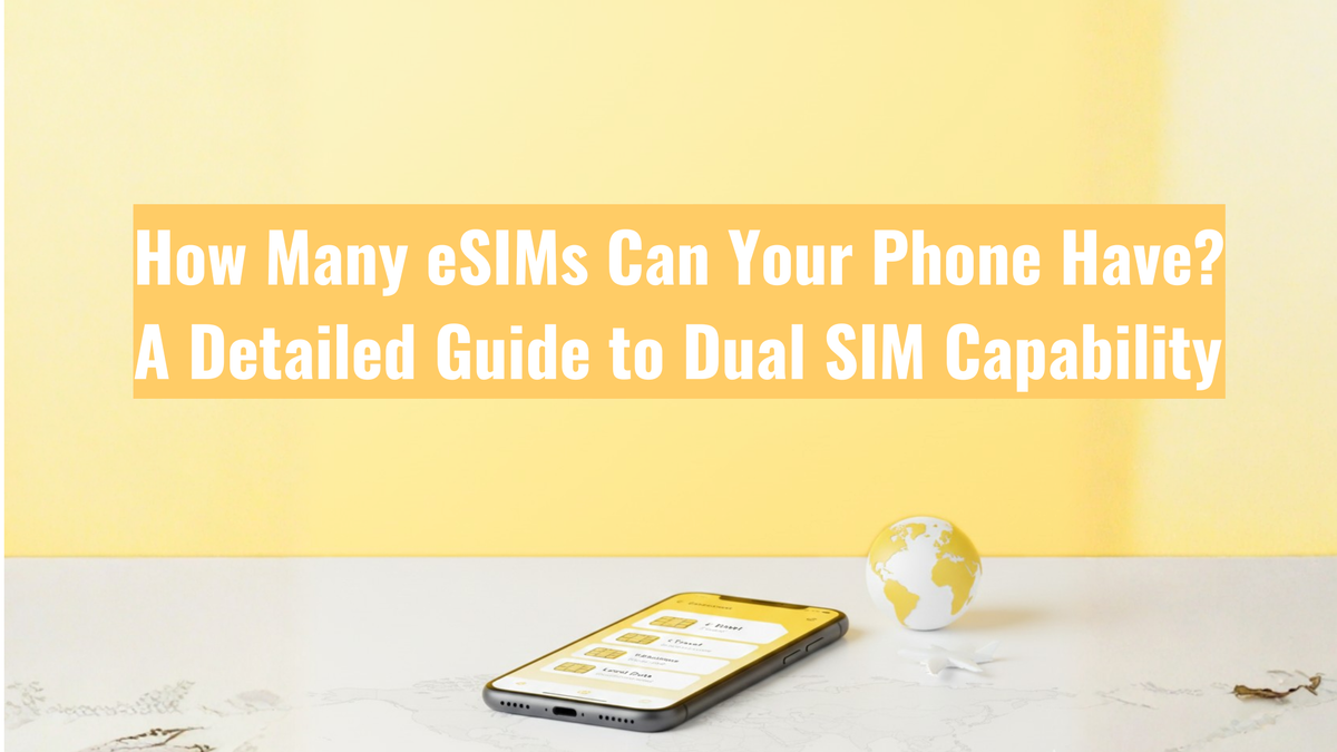 How Many eSIMs Can Your Phone Have? A Detailed Guide to Dual SIM Capability