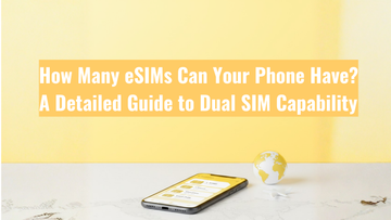 How Many eSIMs Can Your Phone Have? A Detailed Guide to Dual SIM Capability