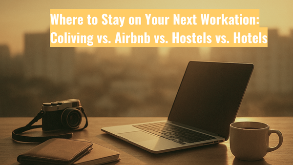 Where to Stay on Your Next Workation: Coliving vs. Airbnb vs. Hostels vs. Hotels