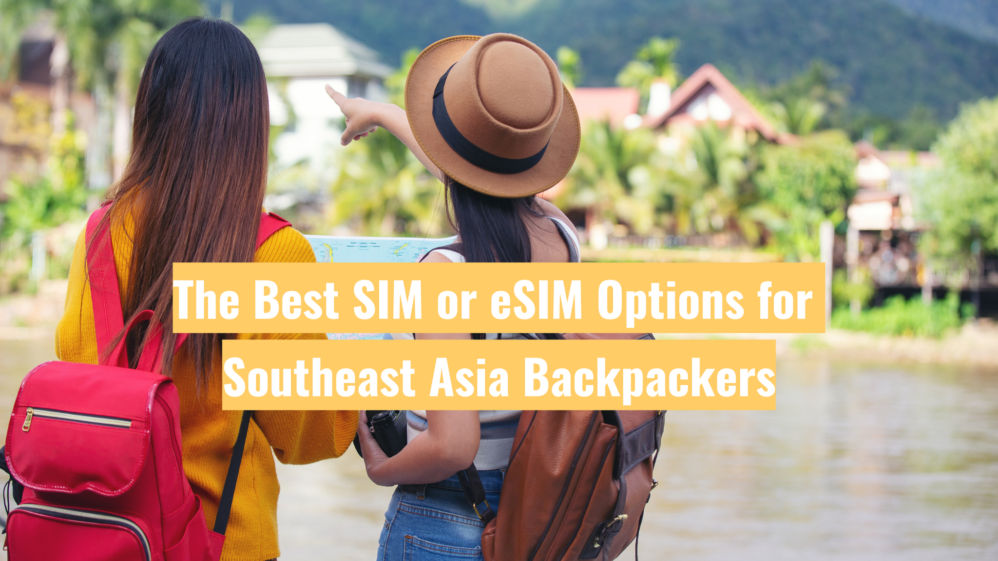 The Best SIM or eSIM Options for Southeast Asia Backpackers